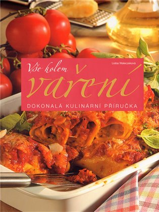 Vše kolem Vaření - Dokonalá kulinární příručka