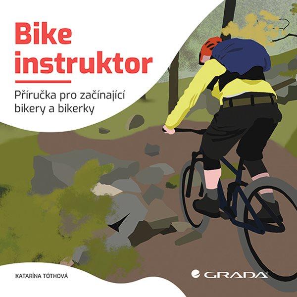 Bike instruktor - Příručka pro začínající bikery a bikerky
