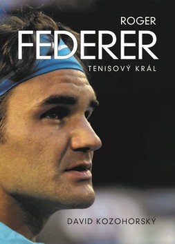 Roger Federer – Tenisový král